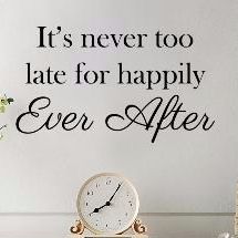 it-s-never-too-late-for-happily-ever-after-wall-quote-big